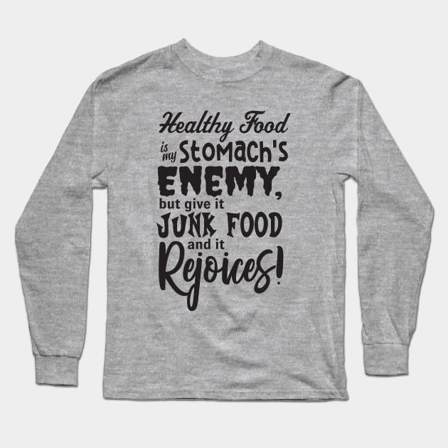 Healthy Food is my Stomach's Enemy Long Sleeve T-Shirt by JKP2 Art